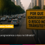 Por que ignoramos o risco no trânsito?