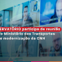 OBSERVATÓRIO participa de reunião com o Ministério dos Transportes sobre modernização da CNH