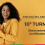 INSCRIÇÕES ABERTAS PARA A 10ª TURMA DE OBSERVADORES CERTIFICADOS